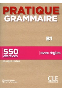 PRATIQUE GRAMMAIRE B1 AVEC REGLES (+CORRIGES) - 550 EXERCICES, CORRIGES INCLUS 978-209-038997-5 9782090389975