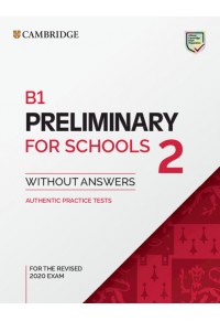 B1 PRELIMINARY FOR SCHOOLS 2 - WITHOUT ANSWERS 978-1-108-99567-2 9781108995672