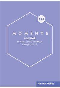 MOMENTE GLOSSAR A1.1 ZU KURS UND ARBEITSBUCH LEKTION 1-12 978-960-548-060-8 9789605480608