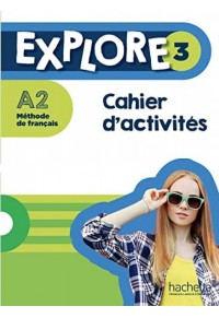 EXPLORE 3 - A2 METHODE DE FRANCAIS - CAHIER D'ACTIVITES ( +AUDIO CODE) 978-2-01-711274-7 9782017112747