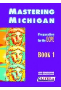 MASTERING MICHIGAN BOOK 1 - PREPARATION FOR THE ECPE (WITH THE NEW SPEAKING FORMAT) 978-960-544-394-8 9789605443948
