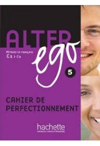 ALTER EGO 5 C1-C2 CAHIER D' EXERCICES PERFECTIONNEMENT+ CORRIGES 978-2-01-155798-8 9782011557988