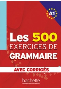 LES 500 EXERCICES DE GRAMMAIRE A1 + CORRIGES 978-2-01-155432-1 9782011554321