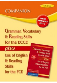 GRAMMAR, VOCABULARY & READING ECCE PLUS USE OF ENGLISH & READING FCE - COMPANION 2013 978-960-409-736-4 9789604097364