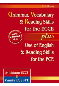 GRAMMAR VOCABULARY & READING SKILLS ECCE PLUS USE OF ENGLISH FCE (2013) 978-960-409-735-7 9789604097357