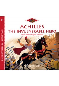 ACHILLES THE INVULNERABLE HERO - GREEK MYTHOLOGY - LITTLE TALES 5 978-960-621-727-2 9789606217272