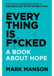 EVERYTHING IS F@CKED - A BOOK ABOUT HOPE
