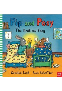 PIP AND POSY - THE BEDTIME FROG 978-0-85763-383-5 9780857633835