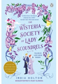 THE WISTERIA SOCIETY OF LADY SCOUNDRELS 978-1-405-95493-8 9781405954938