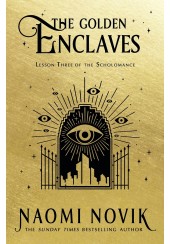 THE GOLDEN ENCLAVES - THE SCHOLOMANCE SERIES No3