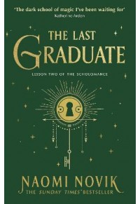 THE LAST GRADUATE - THE SCHOLOMANCE SERIES NO.2 978-1-529-10090-7 9781529100907