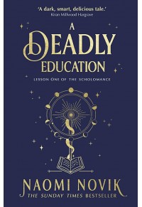A DEADLY EDUCATION - THE SCHOLOMANCE SERIES NO.1 978-1-529-10087-7 9781529100877