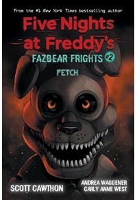 FETCH - FIVE NIGHTS AT FREDDY'S - FAZBEAR FRIGHTS NO.2 978-1-338-57602-3 9781338576023