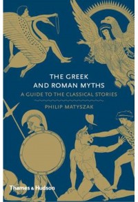 THE GREEK AND ROMAN MYTHS - A GUIDE TO THE CLASSICAL STORIES 978-0-500-25173-7 9780500251737