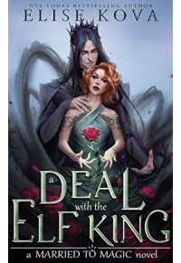 A DEAL WITH THE ELF KING - MARRIED TO MAGIC No.1 978-1-3897-1354-3 9781398713543
