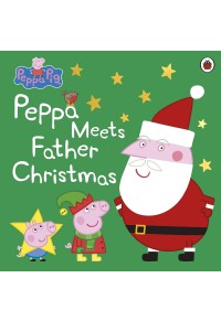 PEPPA MEETS FATHER CHRISTMAS - PEPPA PIG 978-0-241-32153-9 9780241321539