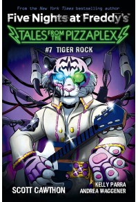 TIGER ROCK - TALES FROM THE PIZZAPLEX No.7 - FIVE NIGHTS AT FREDDY'S 978-1-338871-35-7 9781338871357