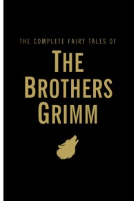 THE COMPLETE FAIRY TALES OF THE BROTHERS GRIMM 978-1-840-22174-9 9781840221749