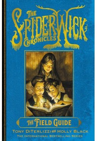 THE FIELD GUIDE - THE SPIDERWICK CHRONICLES 1 978-1-3985-2728-7 9781398527287