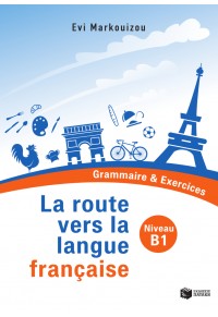 LA ROUTE VERS LA LANGUE FRANCAISE B1 - GRAMMAIRE & EXERCICES 978-960-16-3611-5 9789601636115