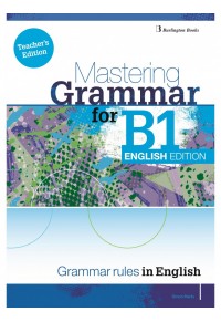 MASTERING GRAMMAR FOR B1 ENGLISH EDITION - TEACHER'S EDITION 978-9925-30-308-3 9789925303083