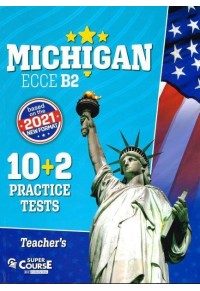 MICHIGAN ECCE B2 - 10+2 PRACTICE TESTS - TEACHER''S BOOK - 2021 FORMAT 978-618-5550-10-3 210301030404