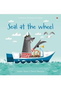 SEAL AT THE WHEEL - USBORNE PHONIC READERS 978-1-4747-2208-1 9781474922081