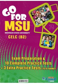 GO FOR MSU CELC B2 - EXAM PREPARATION AND 10 COMPLETE PRACTISE TESTS - 3 EXTRA PRACTICE TESTS 2020 FORMAT 978-618-5550-77-6 221101030401