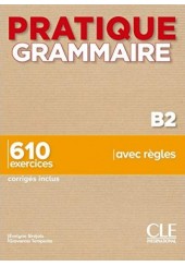 PRATIQUE GRAMMAIRE B2 - 610 EXERCICES - CORRIGES INCLUS