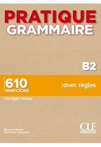 PRATIQUE GRAMMAIRE B2 - 610 EXERCICES - CORRIGES INCLUS 978-209-038991-3 9782090389913