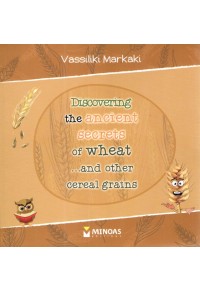 DISCOVERING THE ANCIENT SECRETS OF WHEAT... AND OTHER CEREAL GRAINS 978-618-02-1379-9 9786180213799